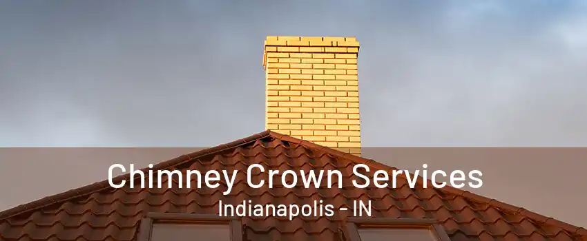 Chimney Crown Services Indianapolis - IN