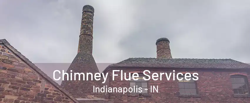 Chimney Flue Services Indianapolis - IN