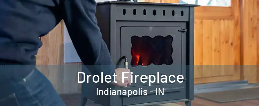 Drolet Fireplace Indianapolis - IN