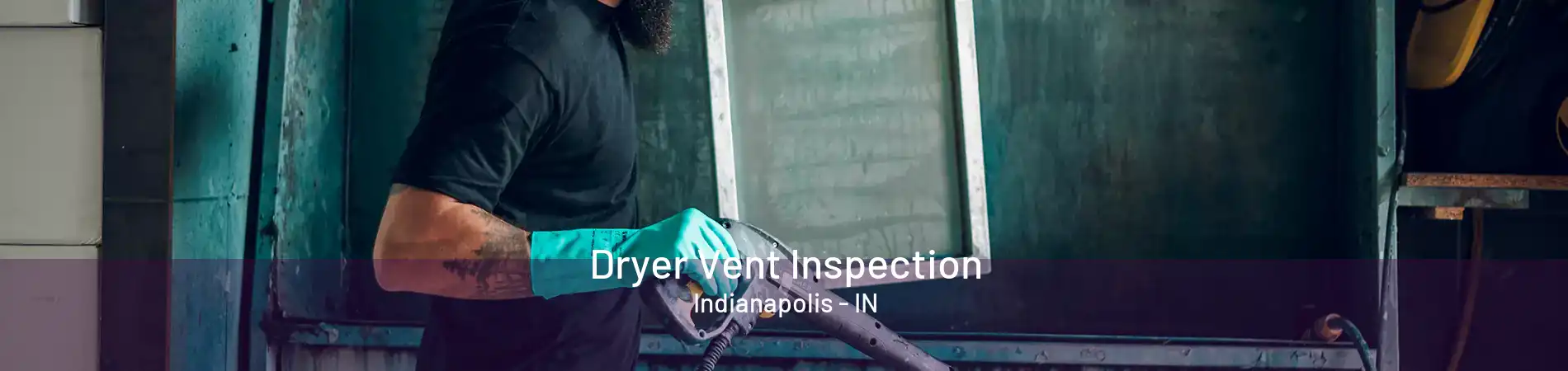 Dryer Vent Inspection Indianapolis - IN