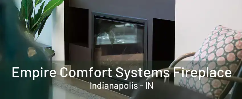 Empire Comfort Systems Fireplace Indianapolis - IN