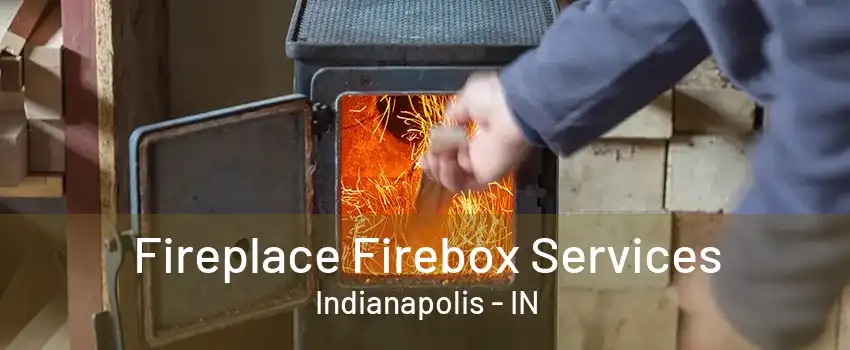 Fireplace Firebox Services Indianapolis - IN