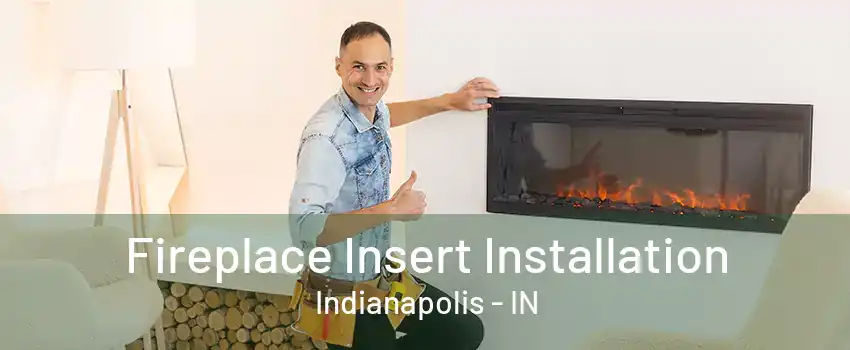 Fireplace Insert Installation Indianapolis - IN