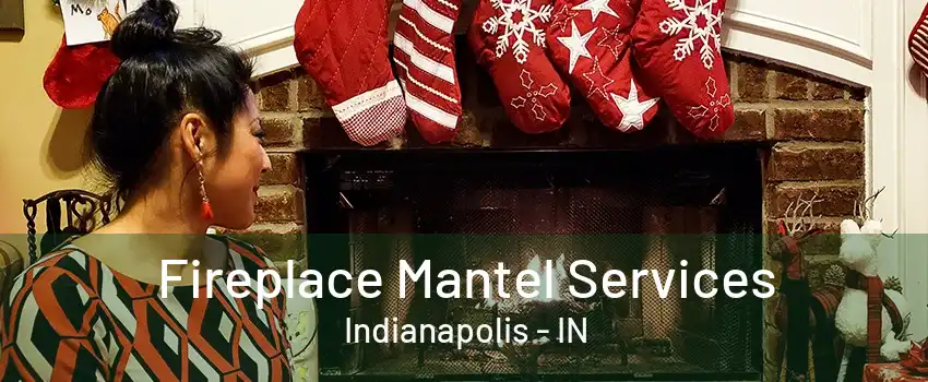 Fireplace Mantel Services Indianapolis - IN