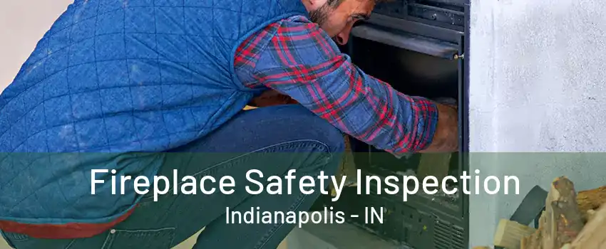 Fireplace Safety Inspection Indianapolis - IN