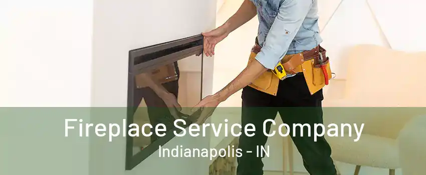 Fireplace Service Company Indianapolis - IN