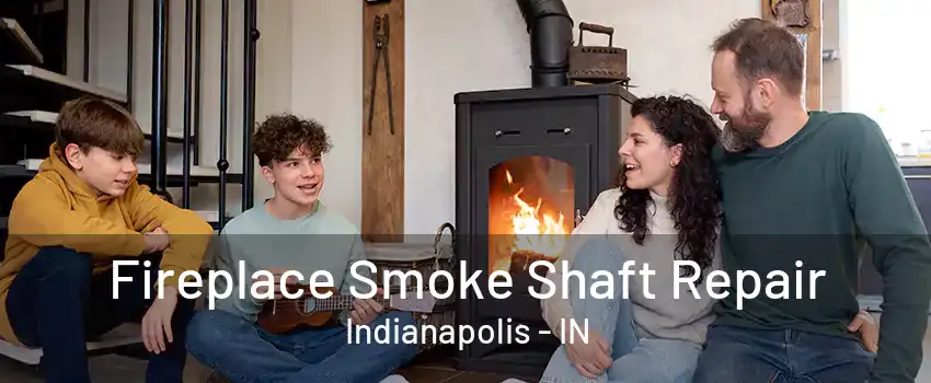 Fireplace Smoke Shaft Repair Indianapolis - IN