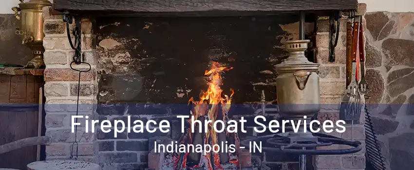 Fireplace Throat Services Indianapolis - IN