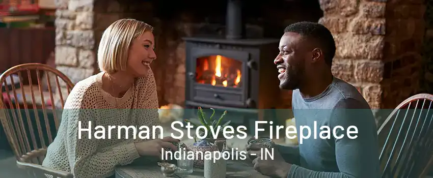 Harman Stoves Fireplace Indianapolis - IN