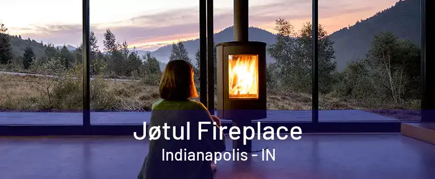 Jøtul Fireplace Indianapolis - IN