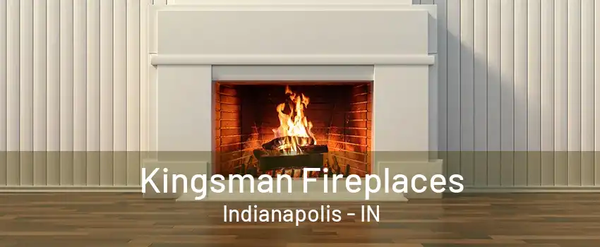 Kingsman Fireplaces Indianapolis - IN