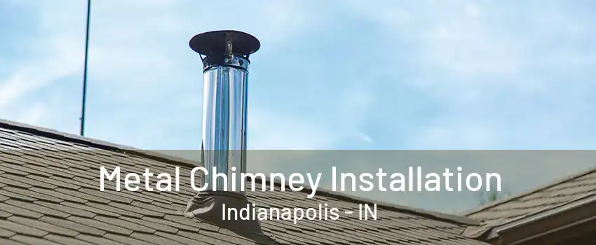  Metal Chimney Installation Indianapolis - IN