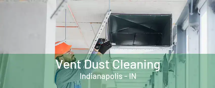 Vent Dust Cleaning Indianapolis - IN