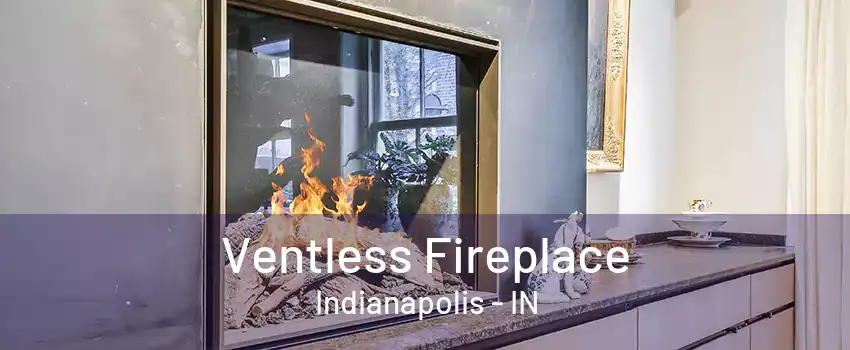 Ventless Fireplace Indianapolis - IN